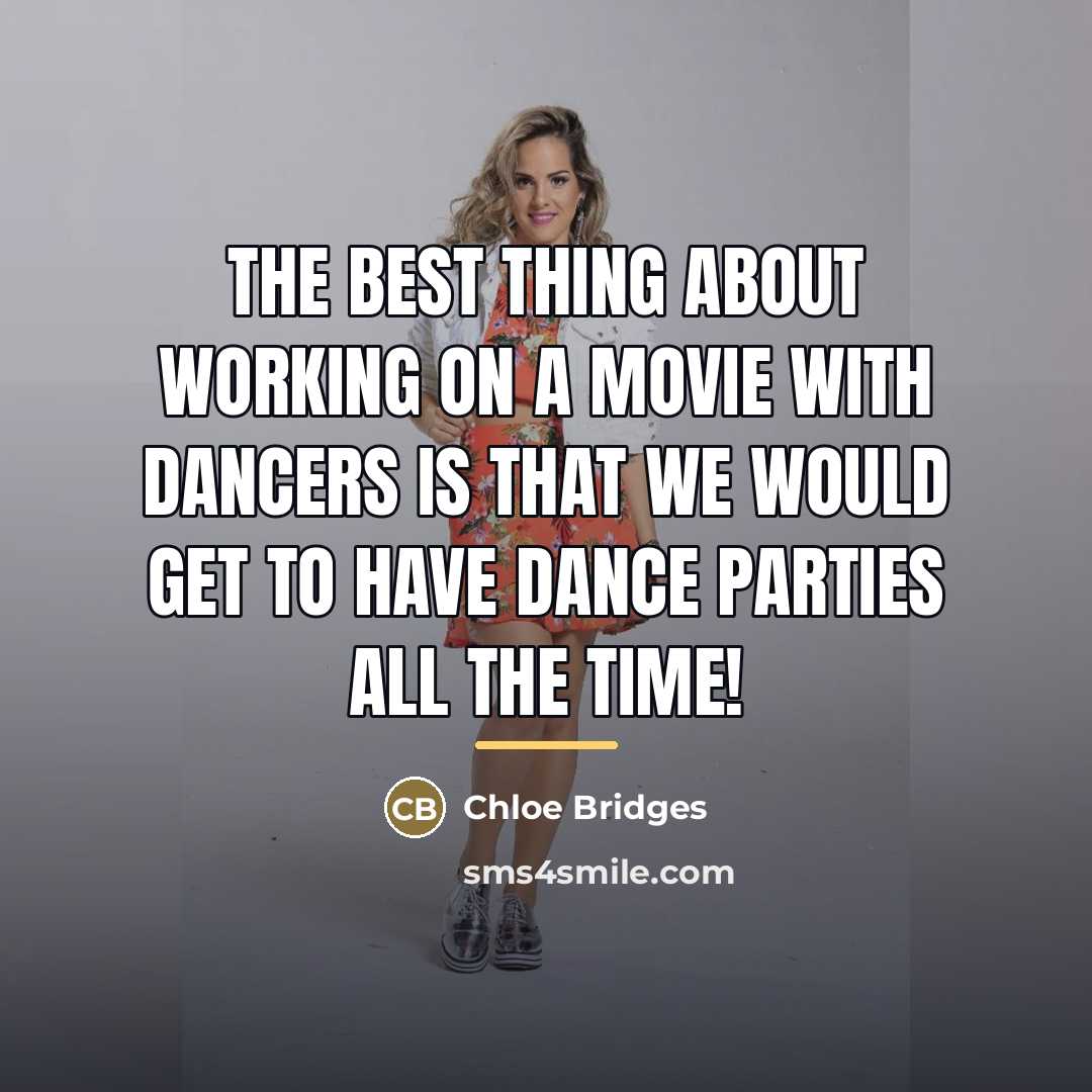 “The best thing about working on a movie with dancers…” quote by Chloe Bridges