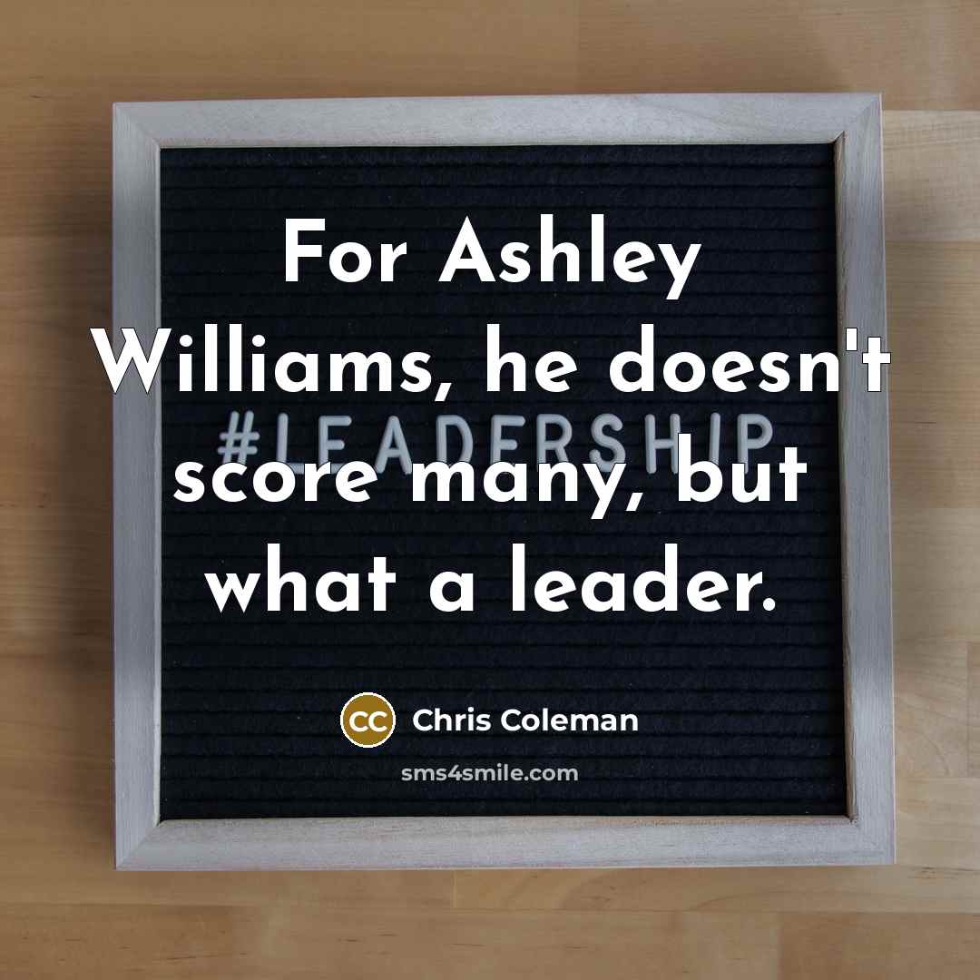 “For Ashley Williams, he doesn't score many, but what a…” quote by Chris Coleman