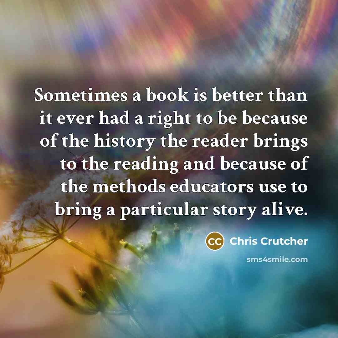 “Sometimes a book is better than it ever had a…” quote by Chris Crutcher