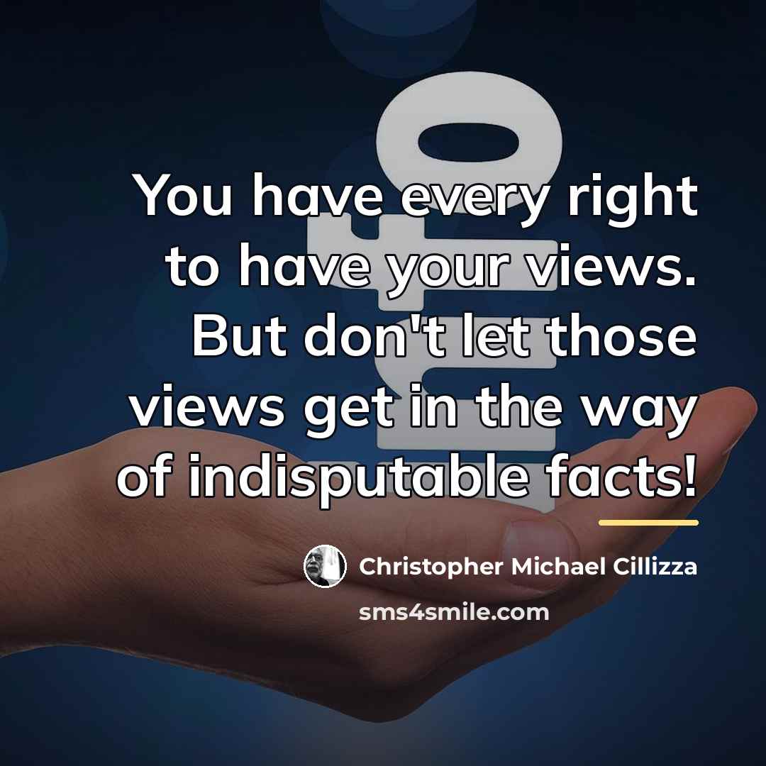 “You have every right to have your views. But don't…” quote by Christopher Michael Cillizza