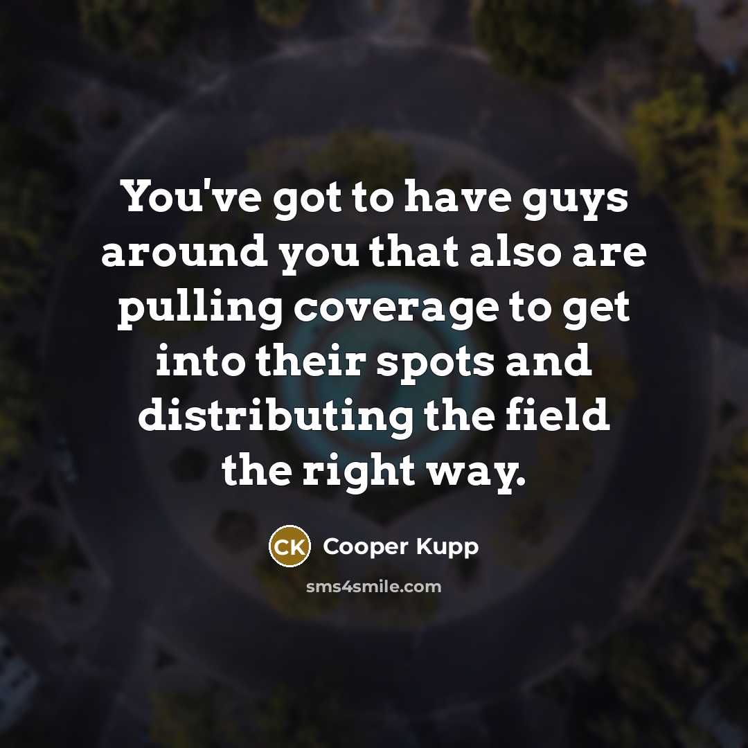 “You've got to have guys around you that also are…” quote by Cooper Kupp