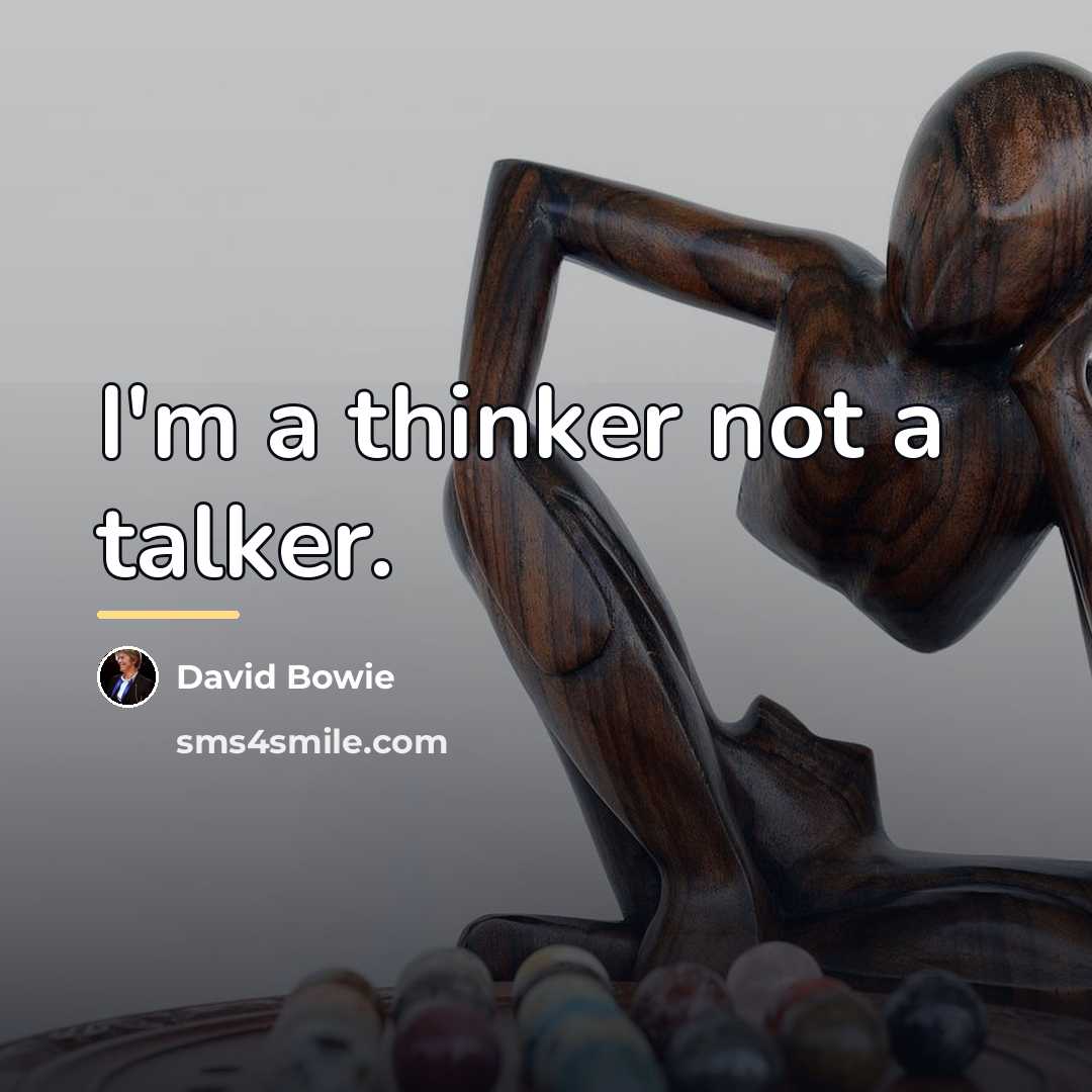 “I'm a thinker not a talker.…” quote by David Bowie