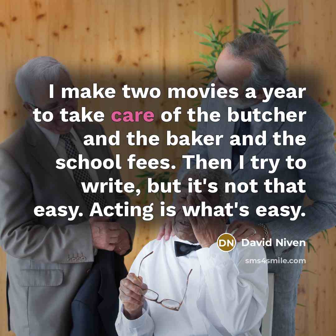 “I make two movies a year to take care of…” quote by David Niven