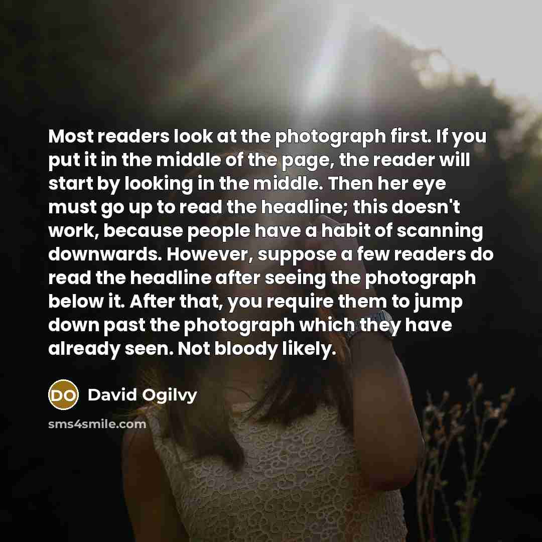 “Most readers look at the photograph first. If you put…” quote by David Ogilvy