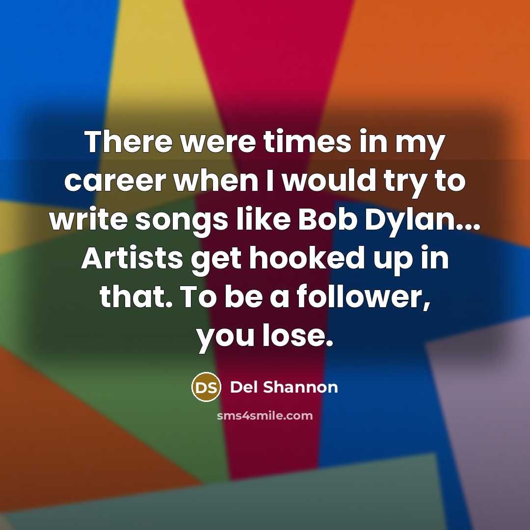 “There were times in my career when I would try…” quote by Del Shannon