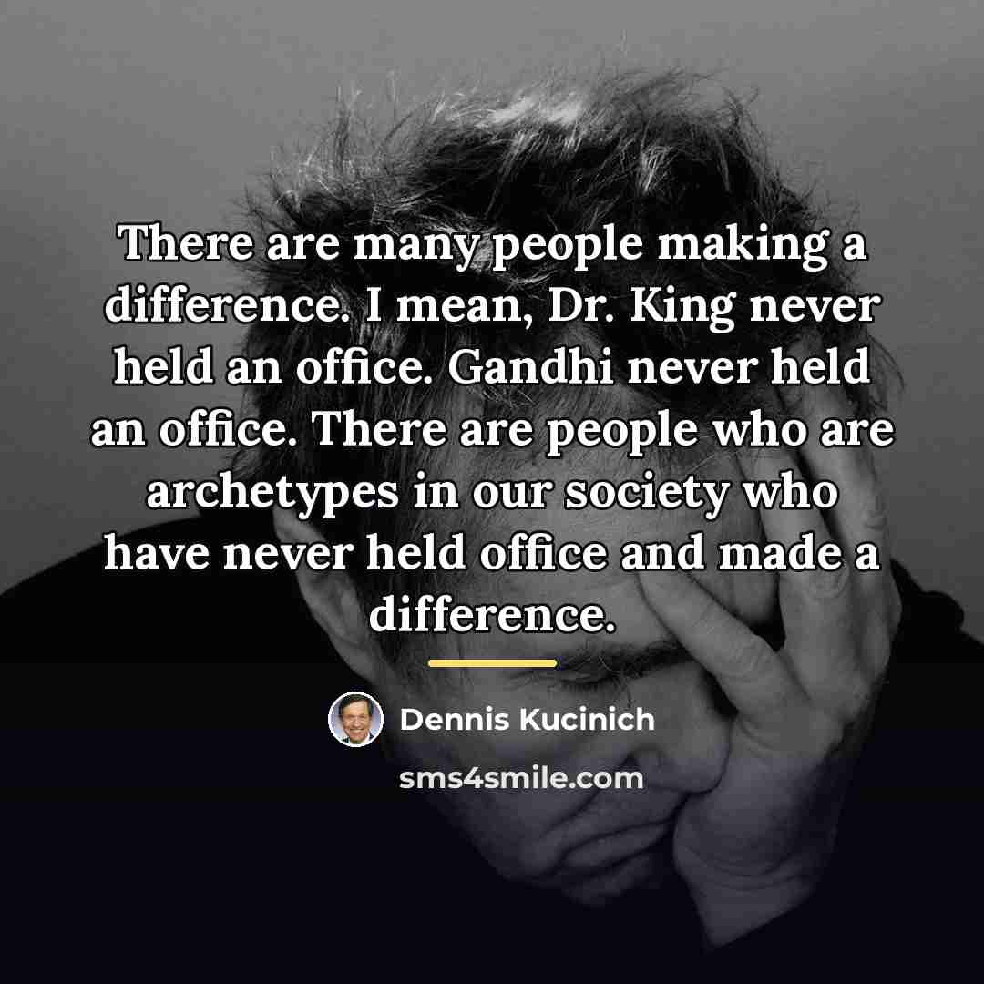 “There are many people making a difference. I mean, Dr.…” quote by Dennis Kucinich