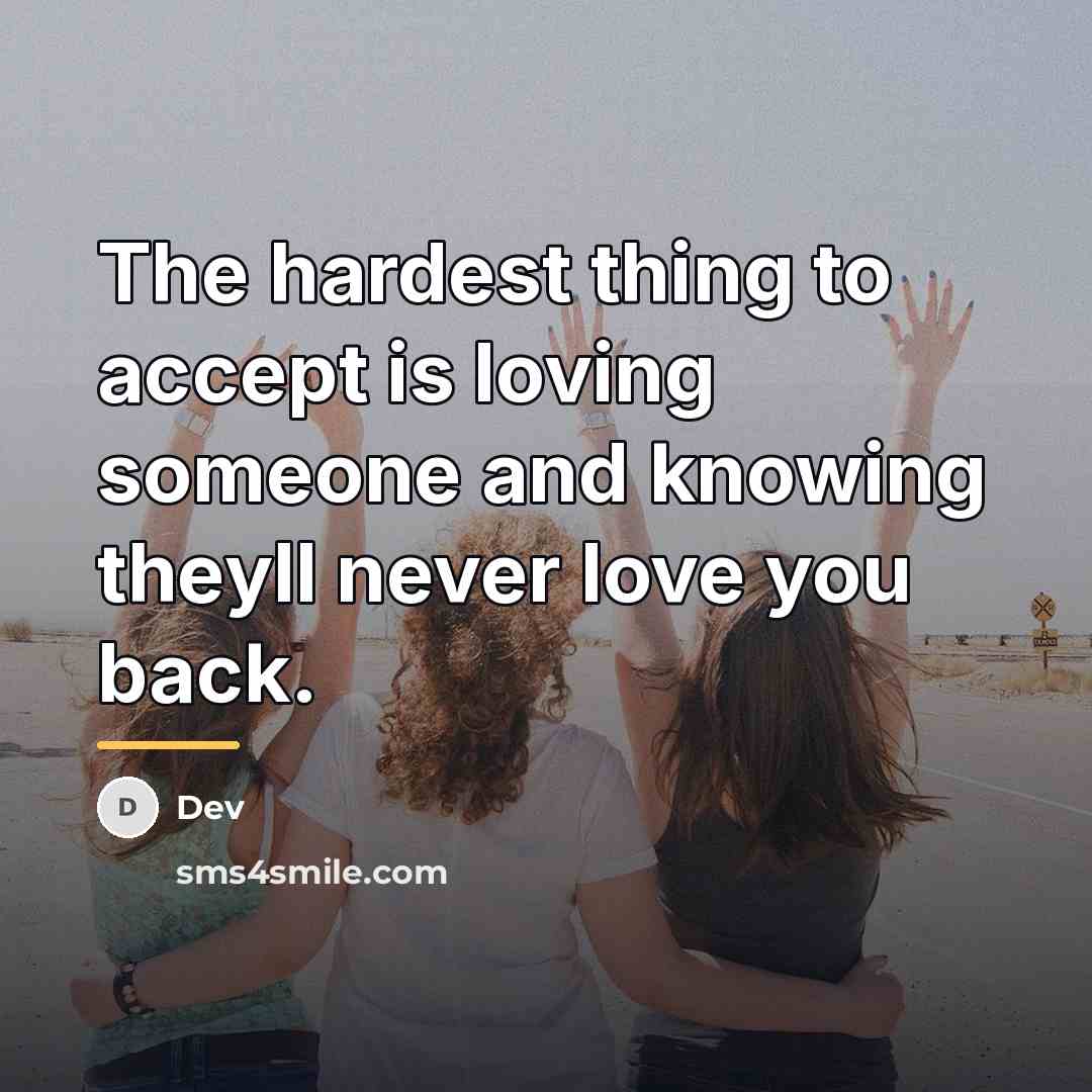 “The hardest thing to accept is loving someone and knowing…” quote by Dev