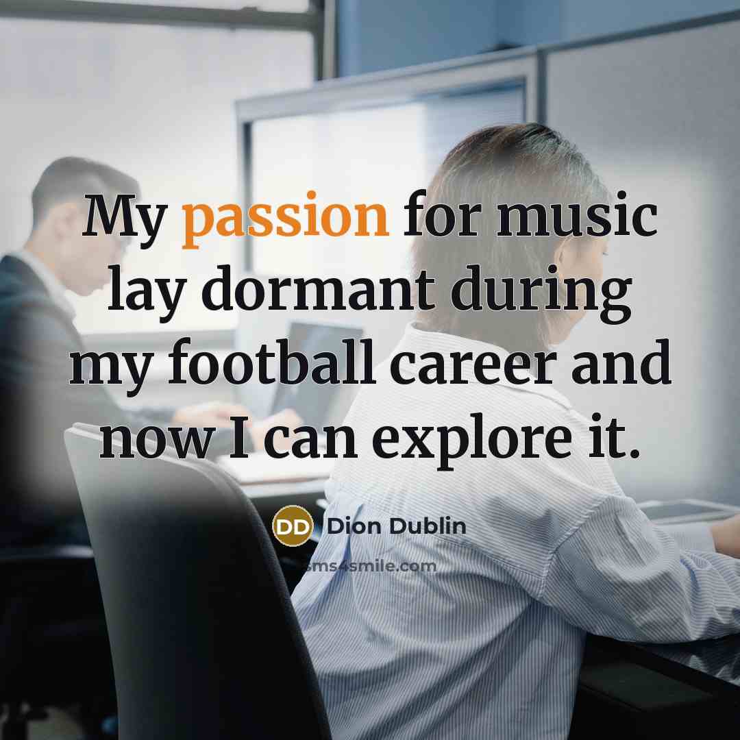 “My passion for music lay dormant during my football career…” quote by Dion Dublin