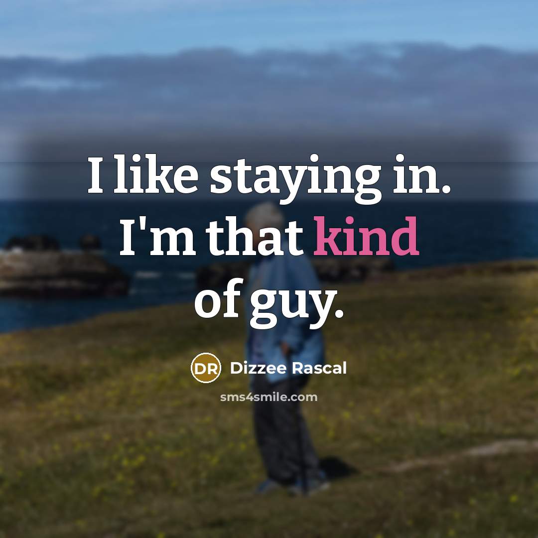“I like staying in. I'm that kind of guy.…” quote by Dizzee Rascal