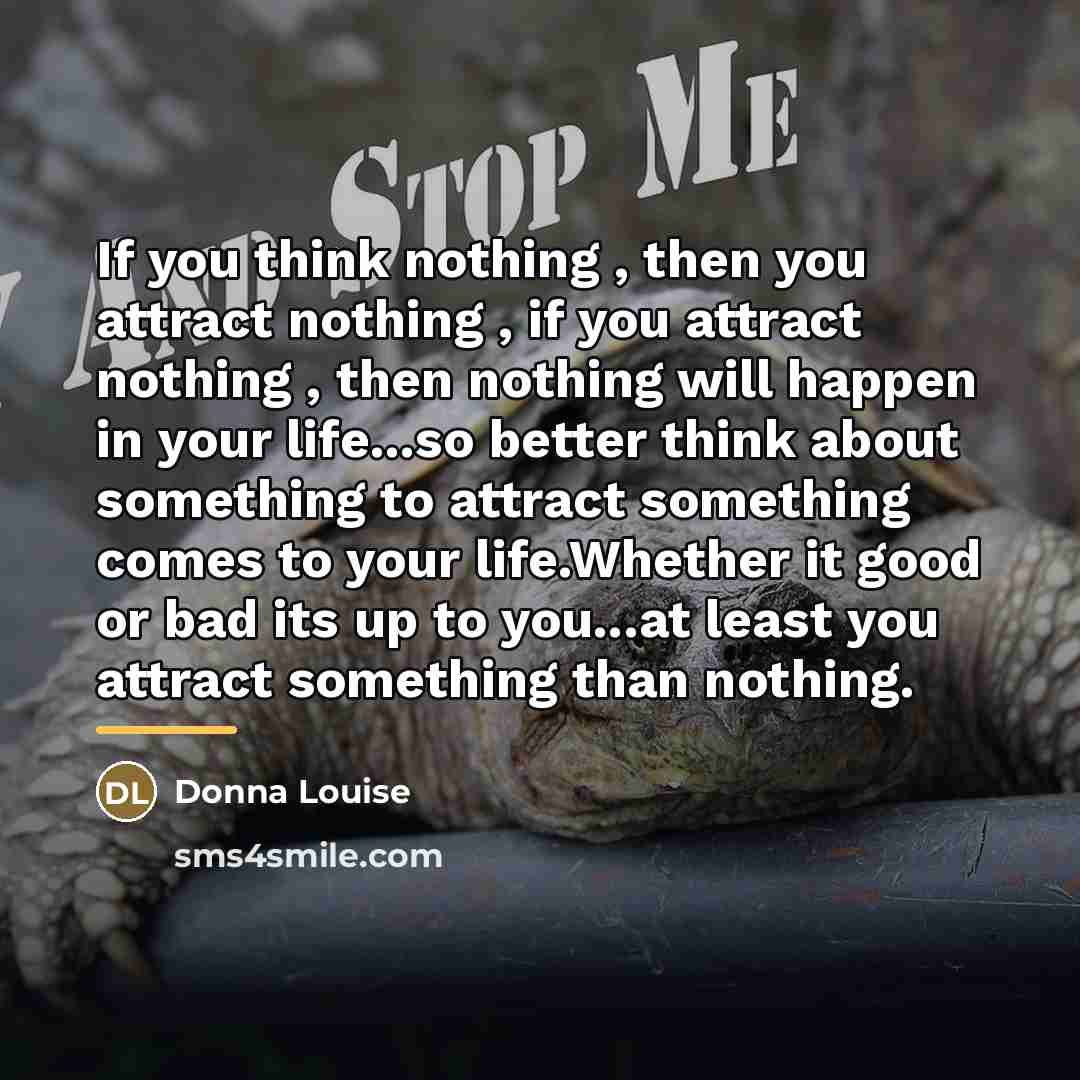 “If you think nothing , then you attract nothing ,…” quote by Donna Louise