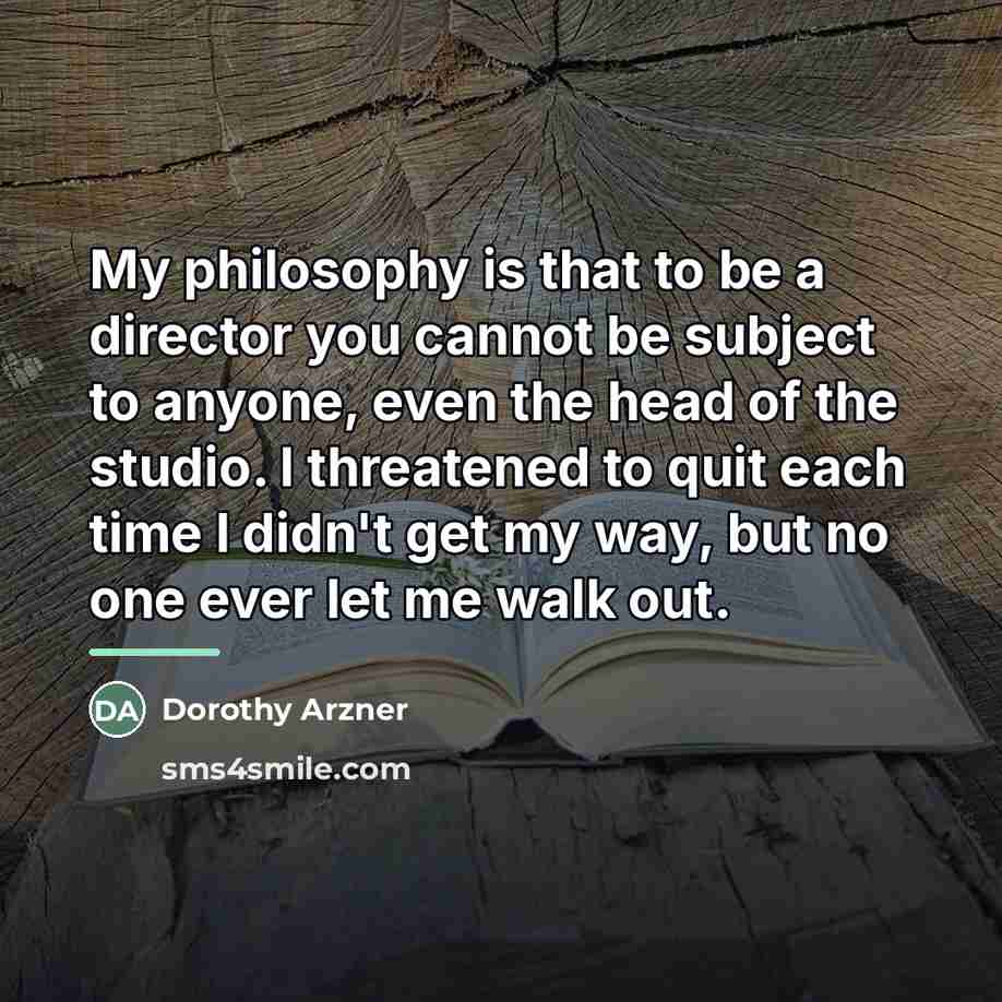 “My philosophy is that to be a director you cannot…” quote by Dorothy Arzner