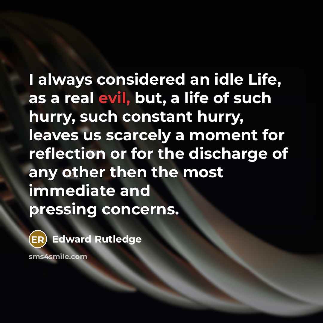 “I always considered an idle Life, as a real evil,…” quote by Edward Rutledge