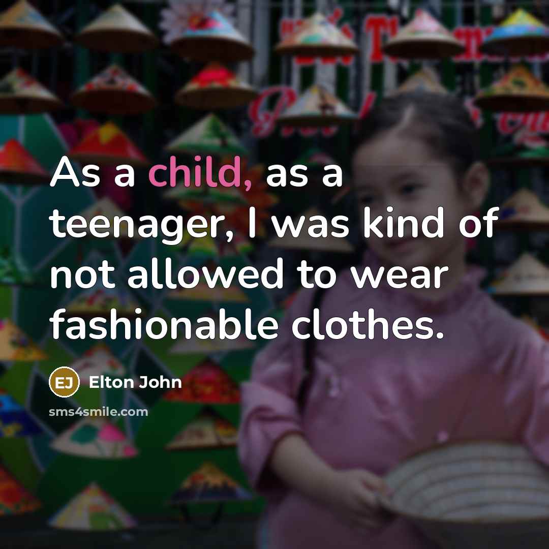 “As a child, as a teenager, I was kind of…” quote by Elton John