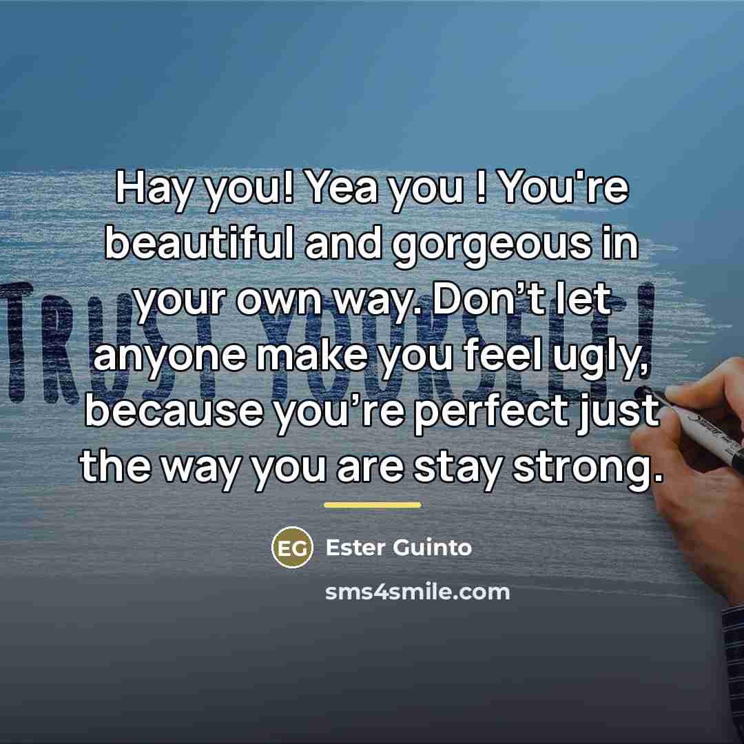 “Hay you! Yea you ! You're beautiful and gorgeous in…” quote by Ester Guinto
