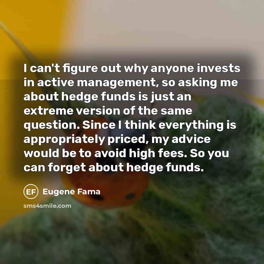 “I can't figure out why anyone invests in active management,…” quote by Eugene Fama