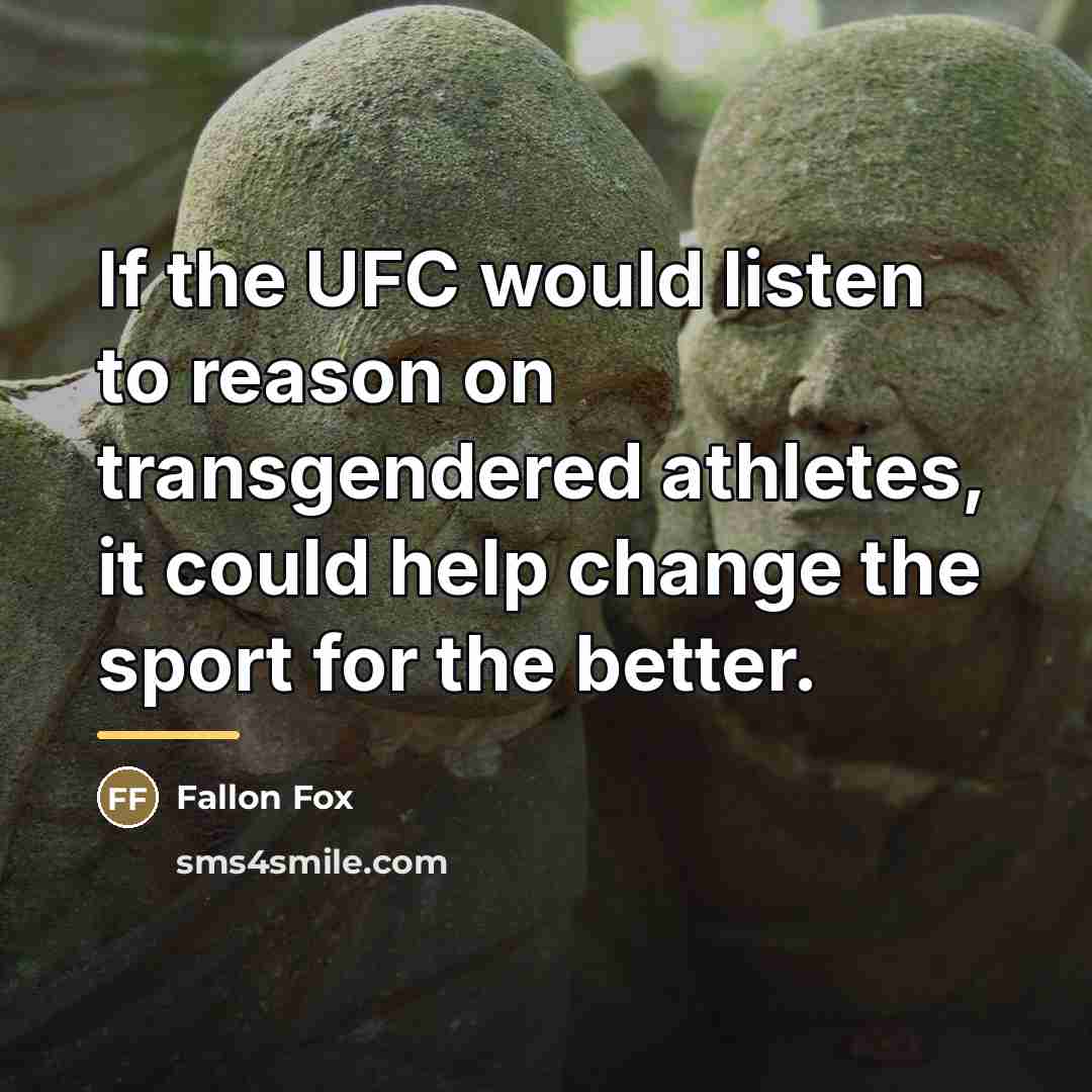“If the UFC would listen to reason on transgendered athletes,…” quote by Fallon Fox