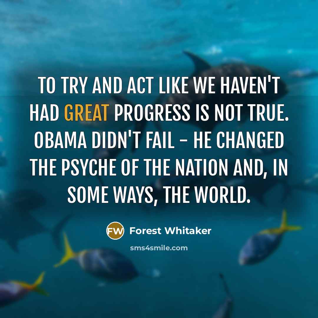 “To try and act like we haven't had great progress…” quote by Forest Whitaker
