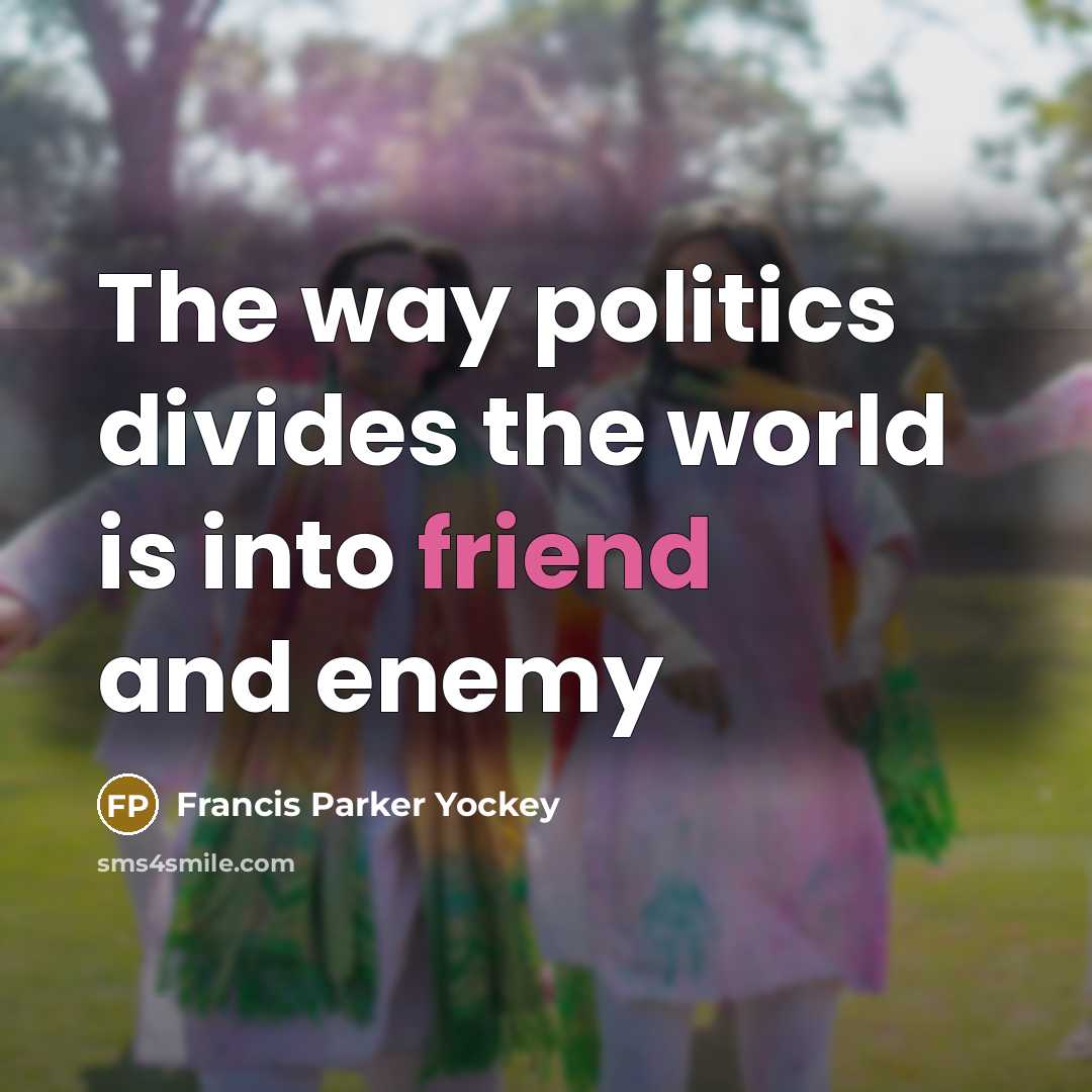 “The way politics divides the world is into friend and…” quote by Francis Parker Yockey
