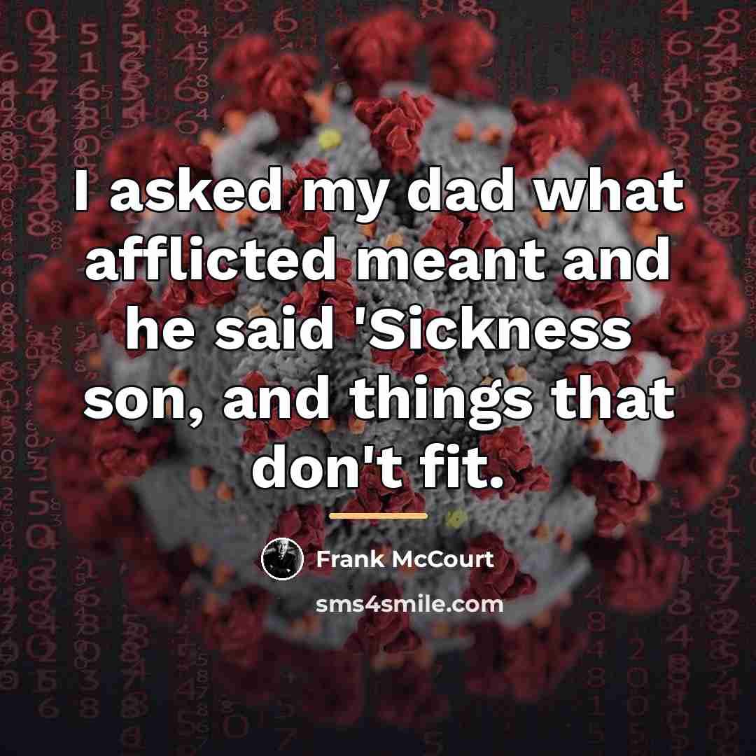 “I asked my dad what afflicted meant and he said…” quote by Frank McCourt