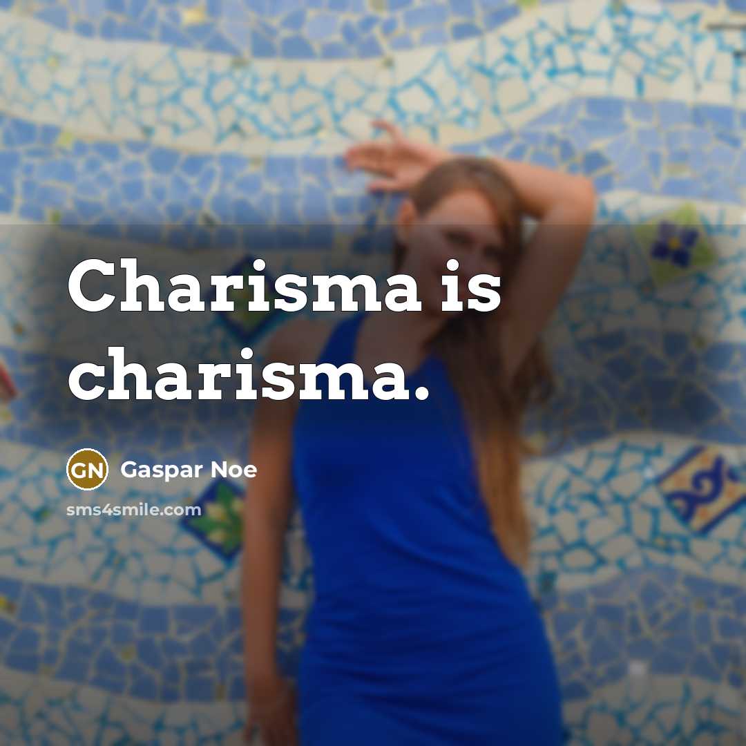 “Charisma is charisma.…” quote by Gaspar Noe