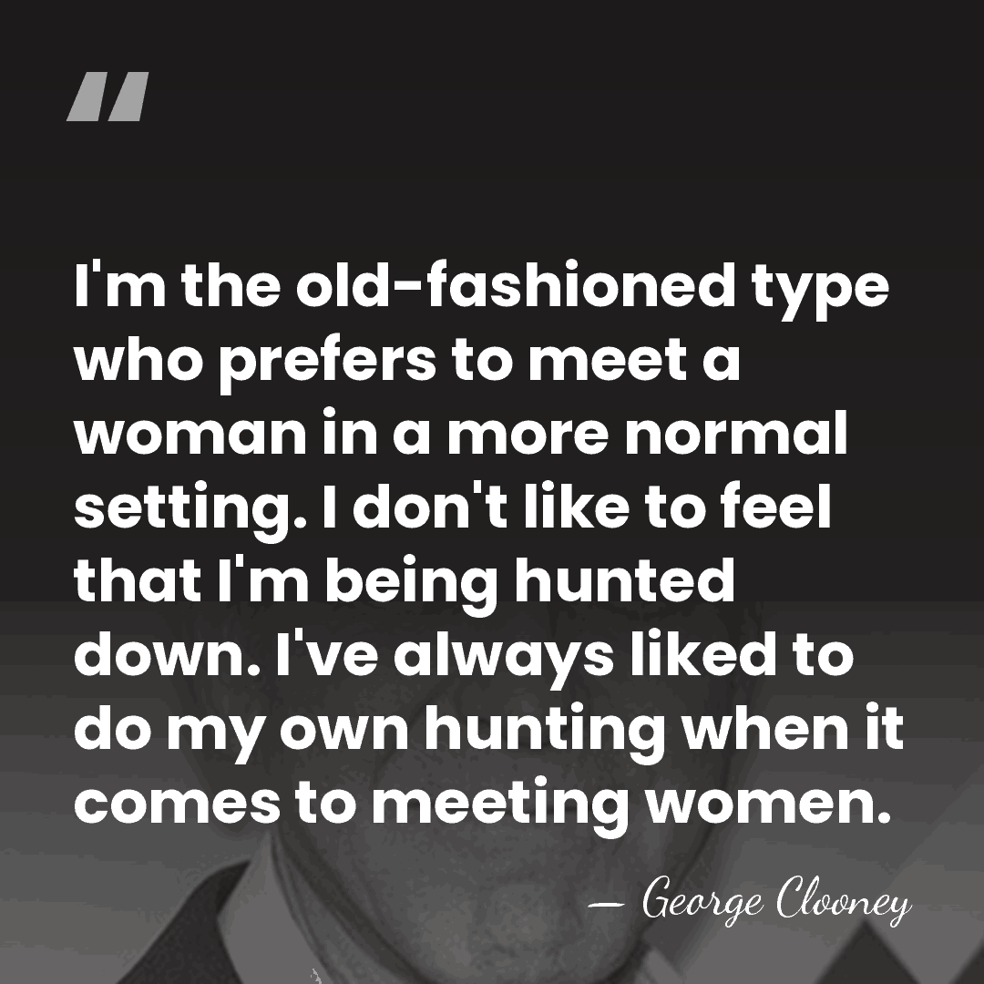 I'm the old-fashioned type who prefers to meet a woman in a&hellip; - George Clooney