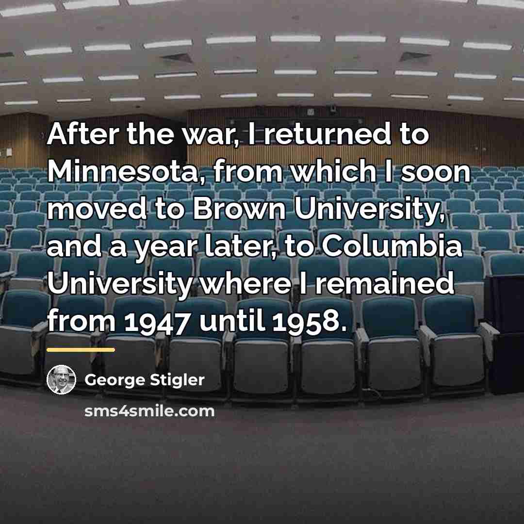 “After the war, I returned to Minnesota, from which I…” quote by George Stigler