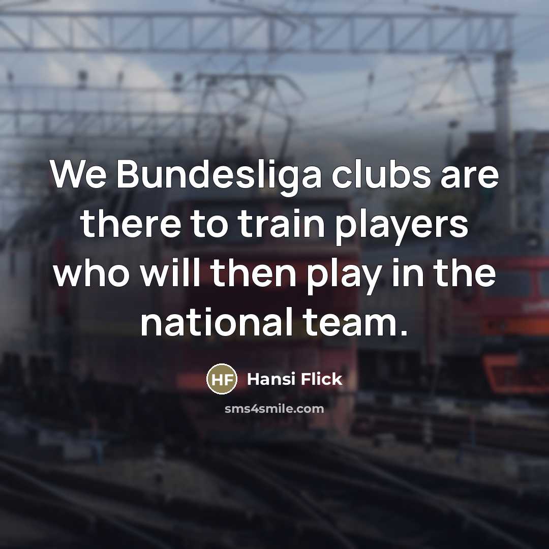 “We Bundesliga clubs are there to train players who will…” quote by Hansi Flick