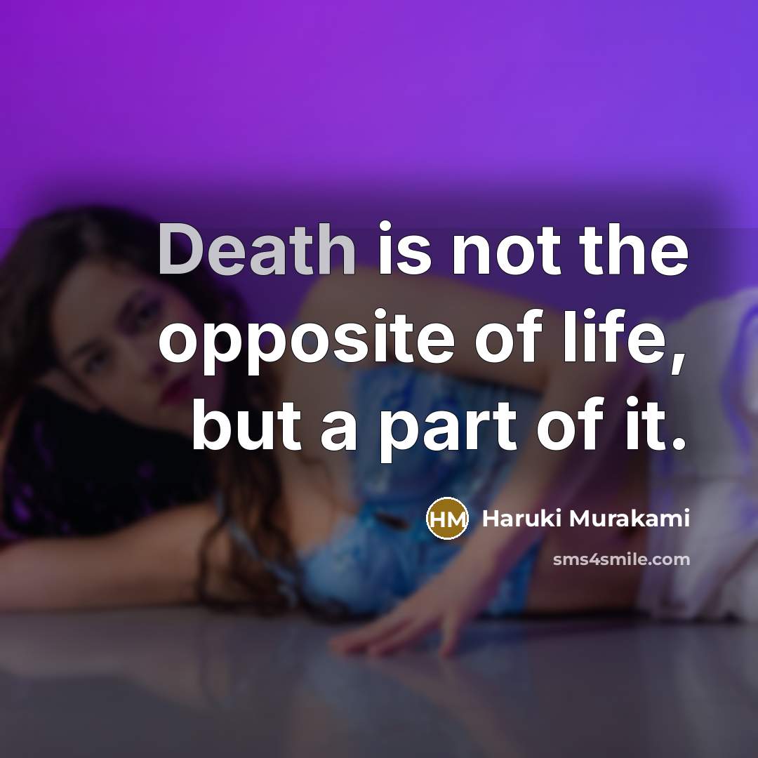 “Death is not the opposite of life, but a part…” quote by Haruki Murakami