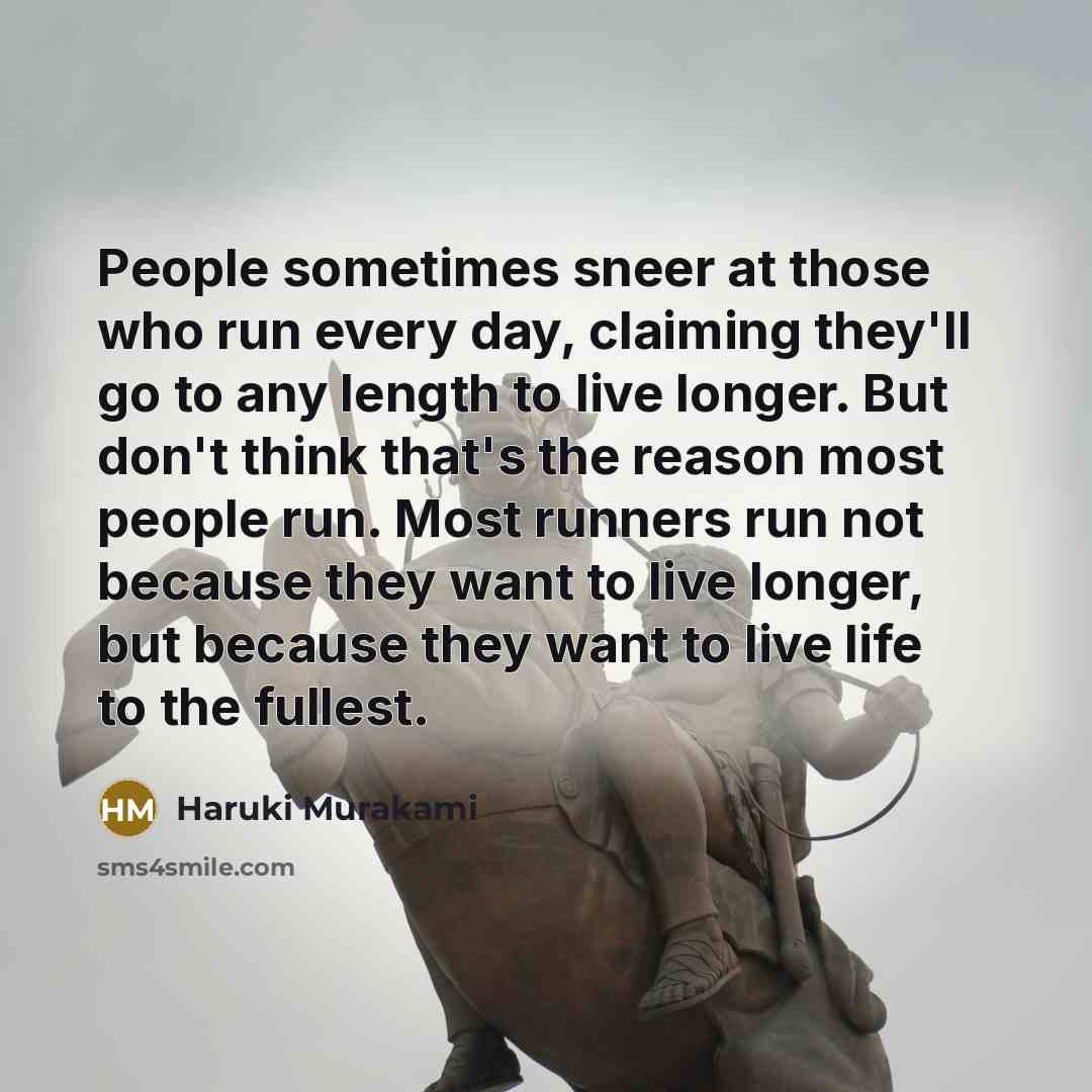 “People sometimes sneer at those who run every day, claiming…” quote by Haruki Murakami