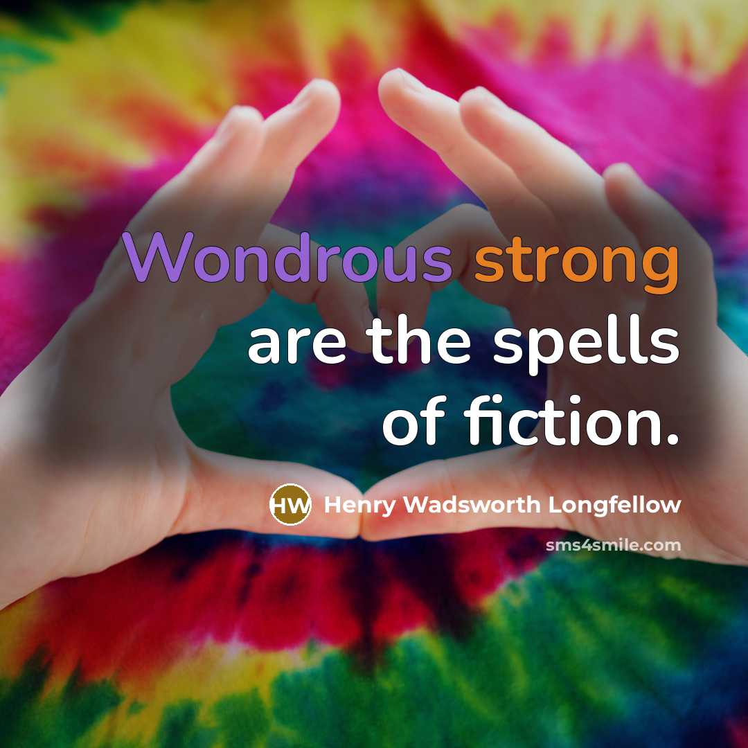 “Wondrous strong are the spells of fiction.…” quote by Henry Wadsworth Longfellow