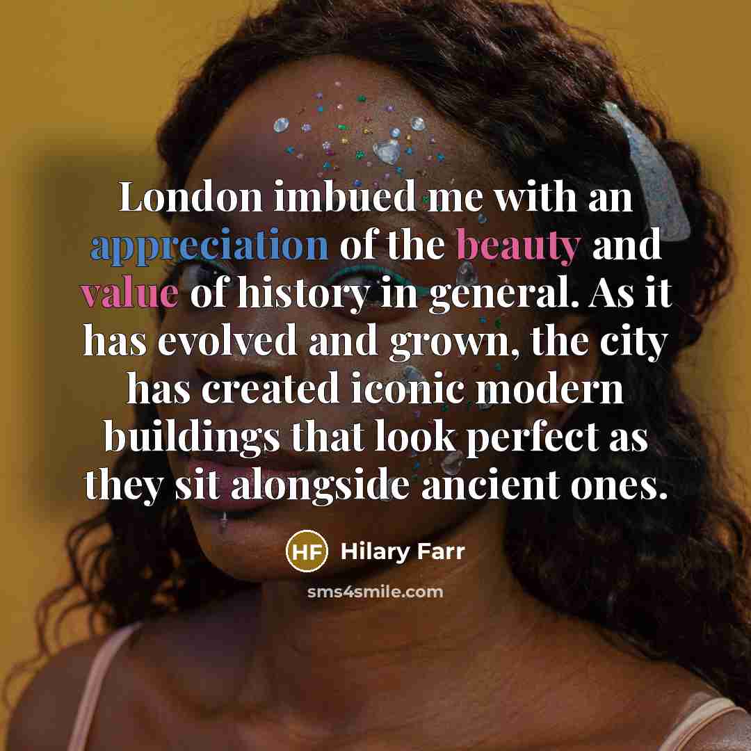 “London imbued me with an appreciation of the beauty and…” quote by Hilary Farr