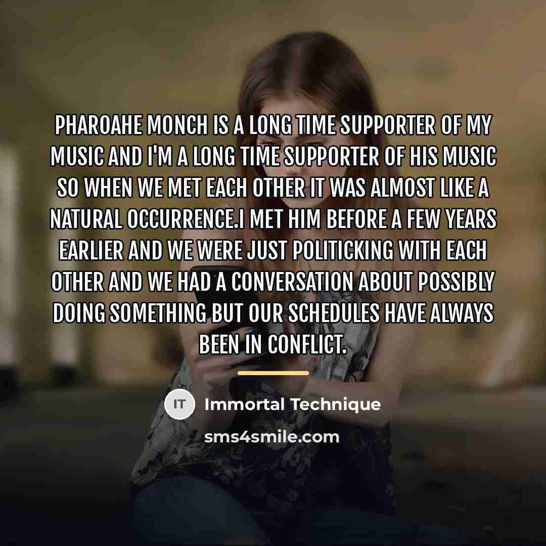 “Pharoahe Monch is a long time supporter of my music…” quote by Immortal Technique