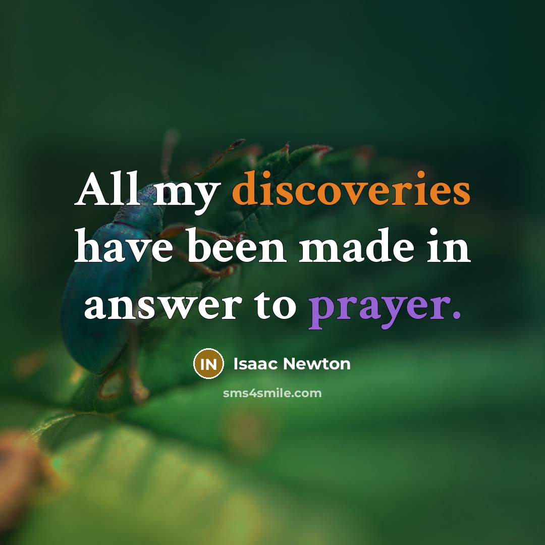 “All my discoveries have been made in answer to prayer.” quote by Isaac Newton