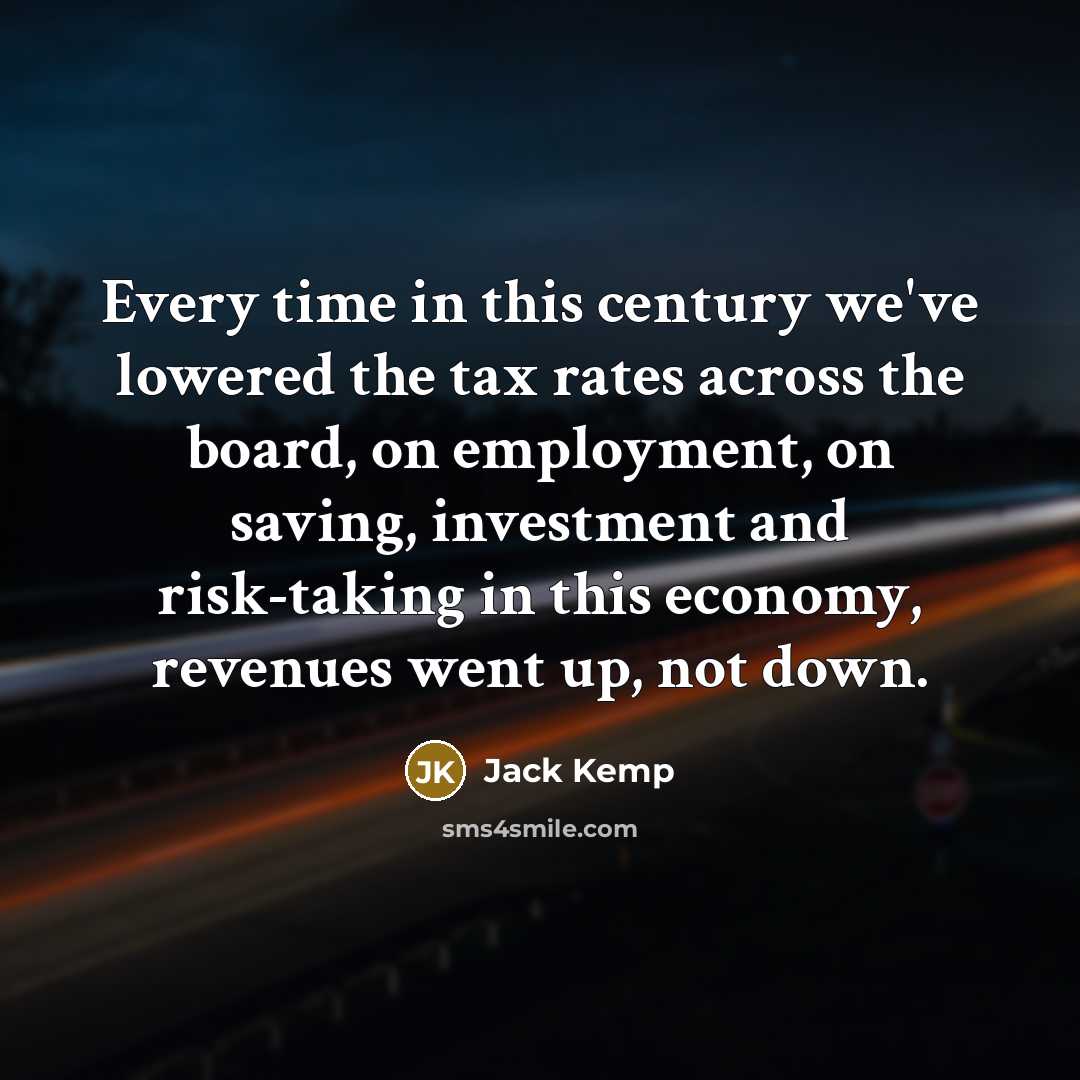 “Every time in this century we've lowered the tax rates…” quote by Jack Kemp