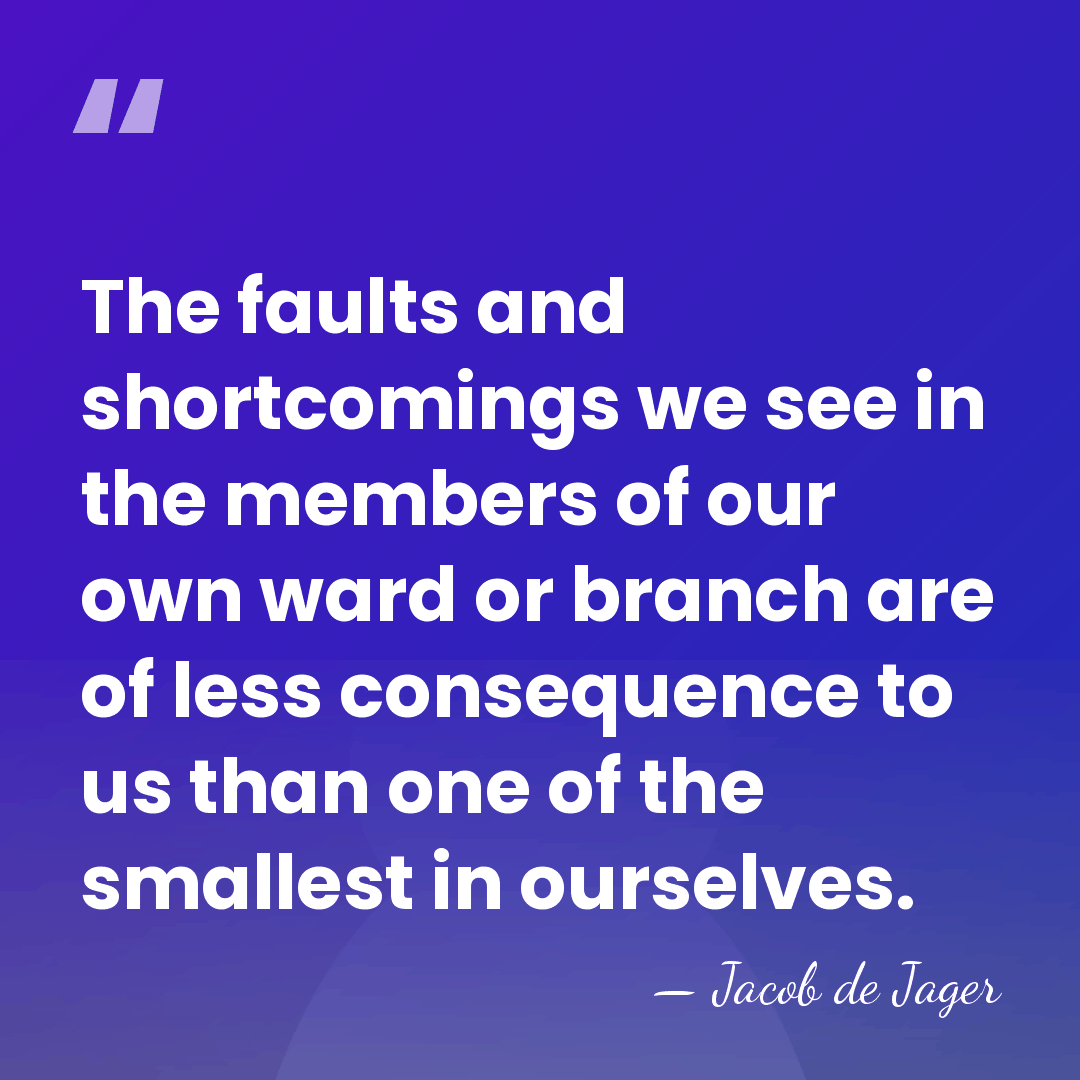 The faults and shortcomings we see in the members of our own&hellip; - Jacob de Jager