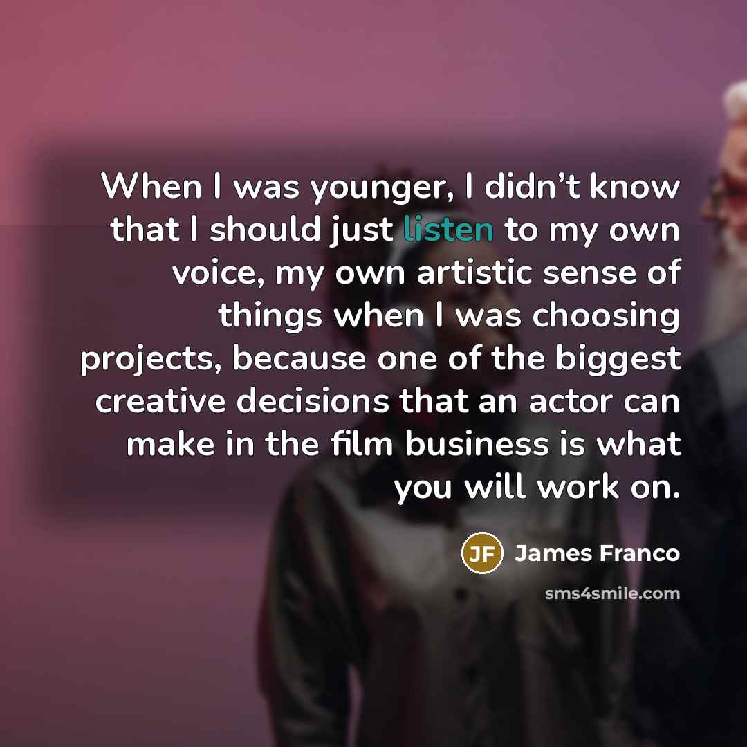 “When I was younger, I didn’t know that I should…” quote by James Franco