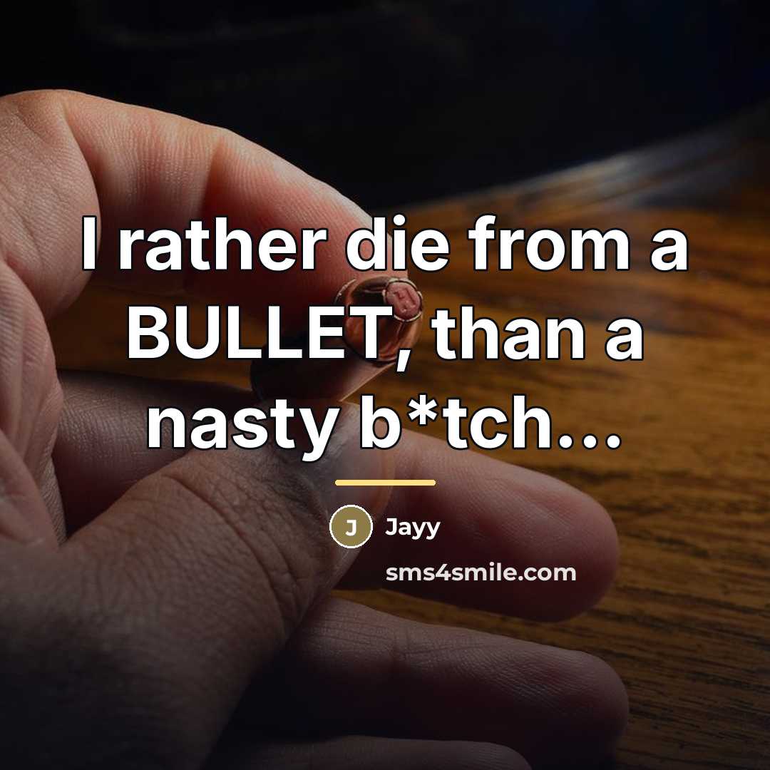 “I rather die from a BULLET, than a nasty b*tch...…” quote by Jayy