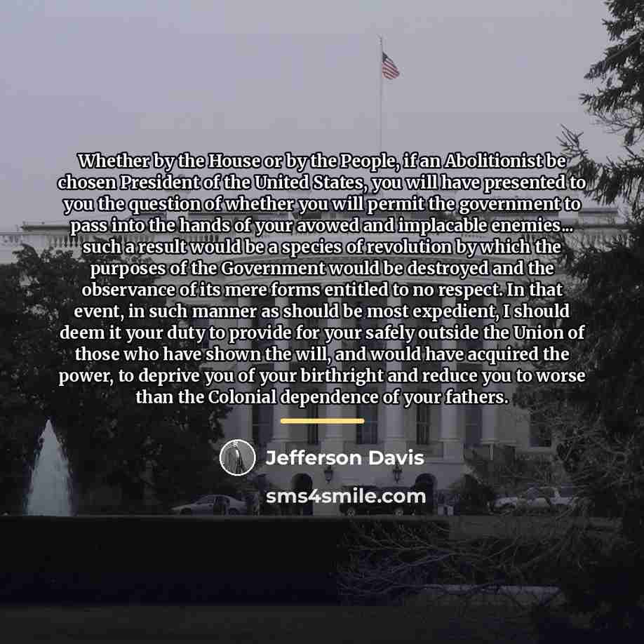 “Whether by the House or by the People, if an…” quote by Jefferson Davis