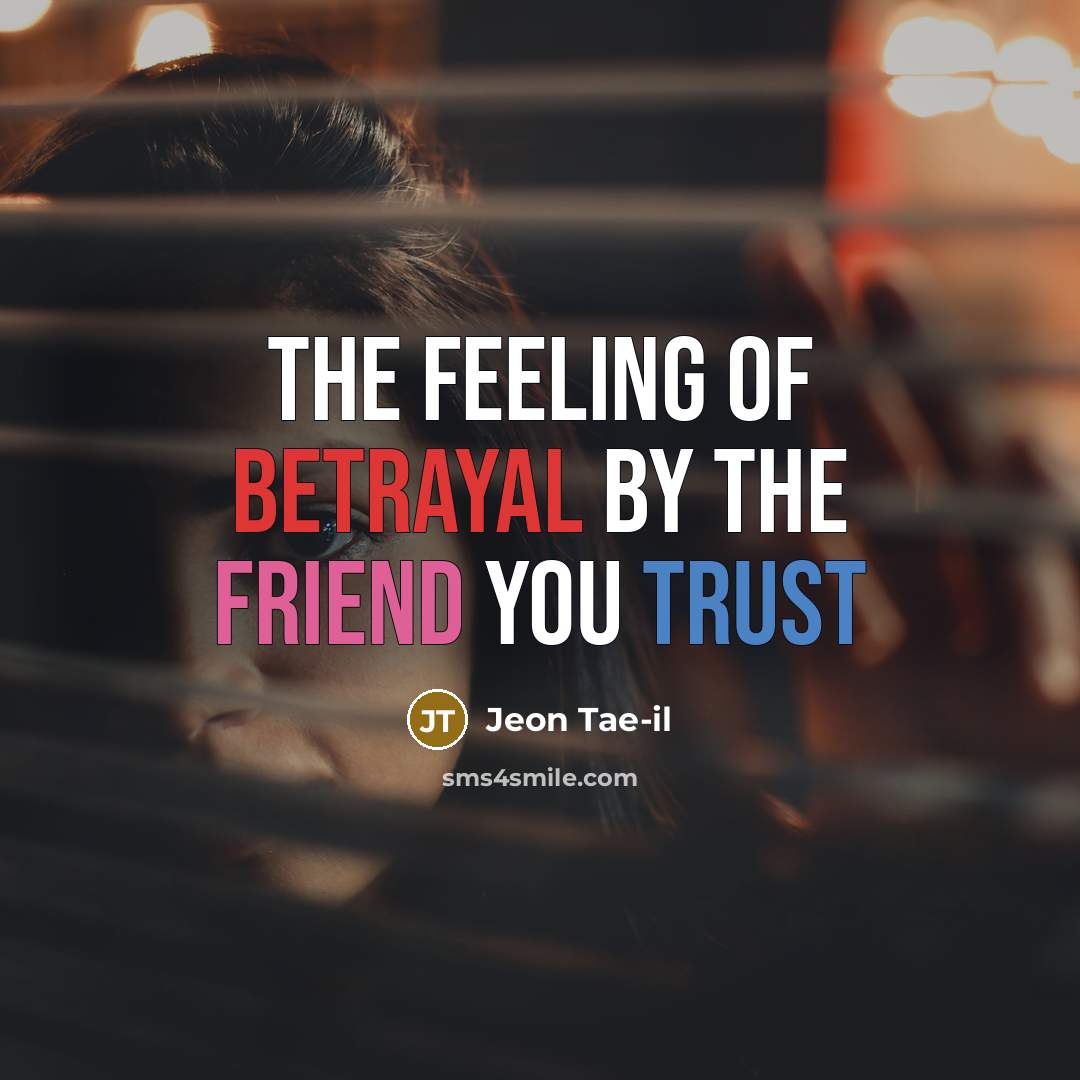 “The feeling of betrayal by the friend you trust” quote by Jeon Tae-il