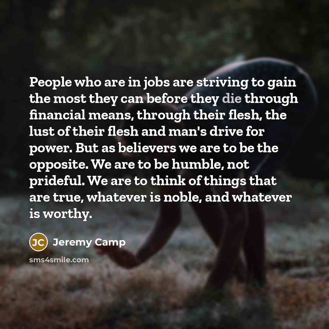 “People who are in jobs are striving to gain the…” quote by Jeremy Camp