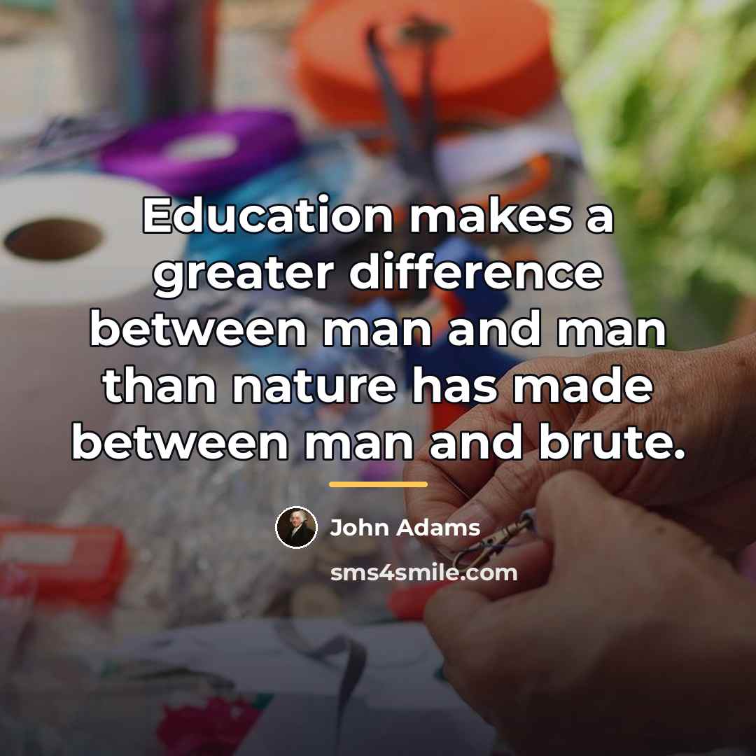 “Education makes a greater difference between man and man than…” quote by John Adams