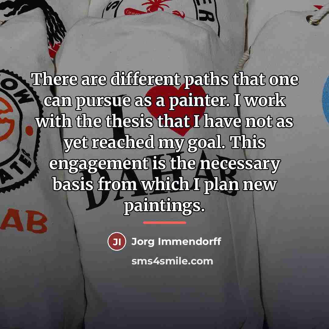 “There are different paths that one can pursue as a…” quote by Jorg Immendorff