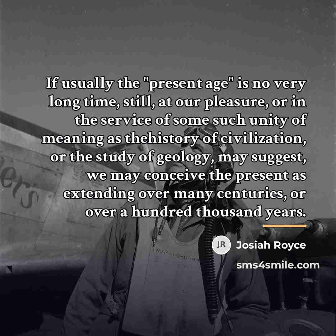 “If usually the "present age" is no very long time,…” quote by Josiah Royce