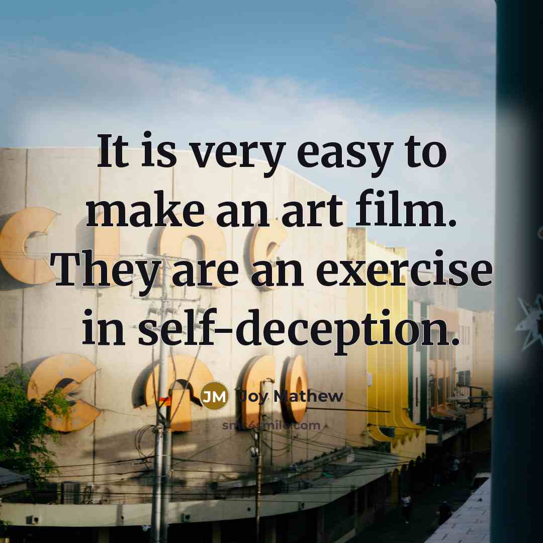 “It is very easy to make an art film. They…” quote by Joy Mathew