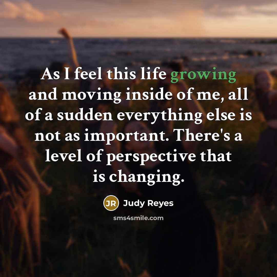 “As I feel this life growing and moving inside of…” quote by Judy Reyes