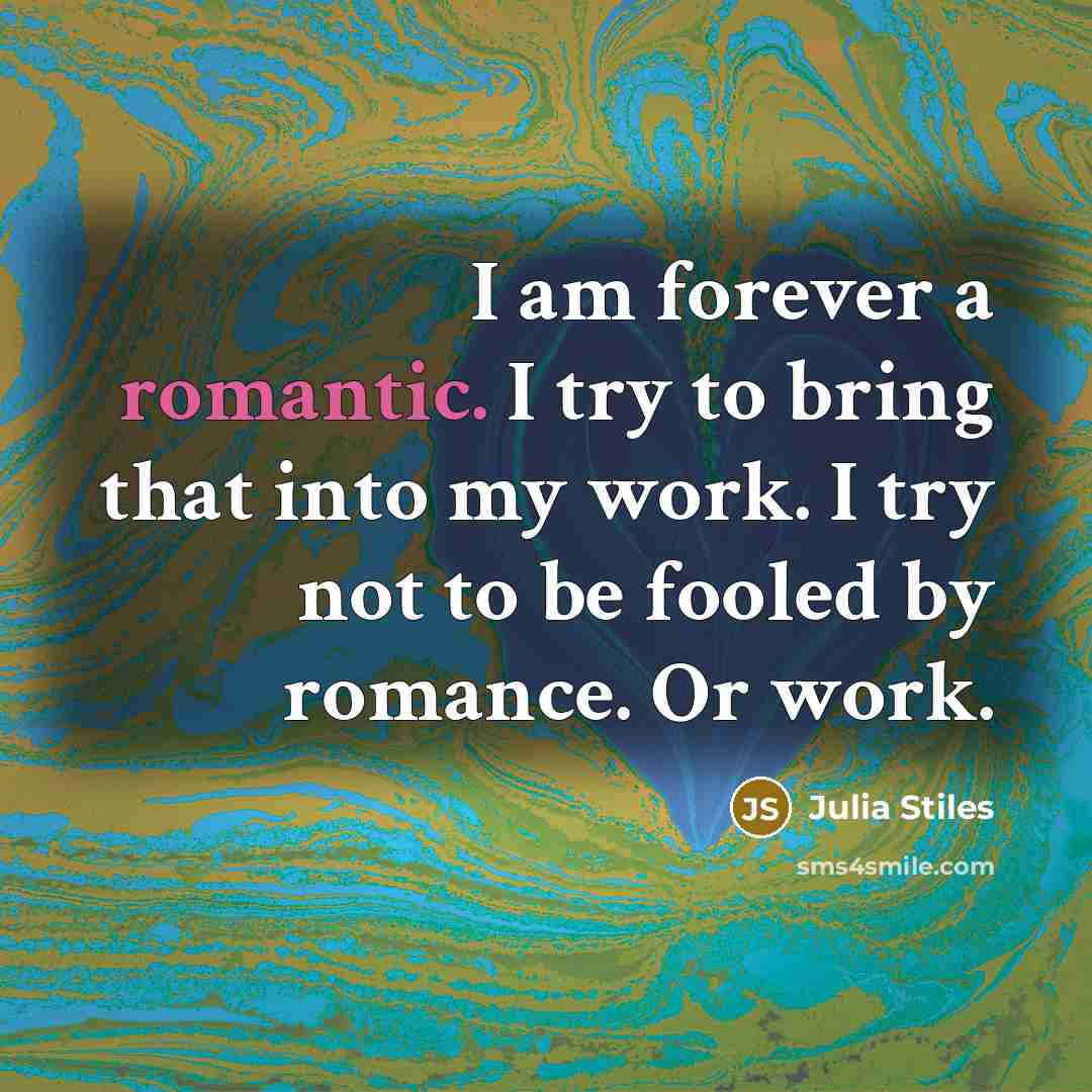 “I am forever a romantic. I try to bring that…” quote by Julia Stiles