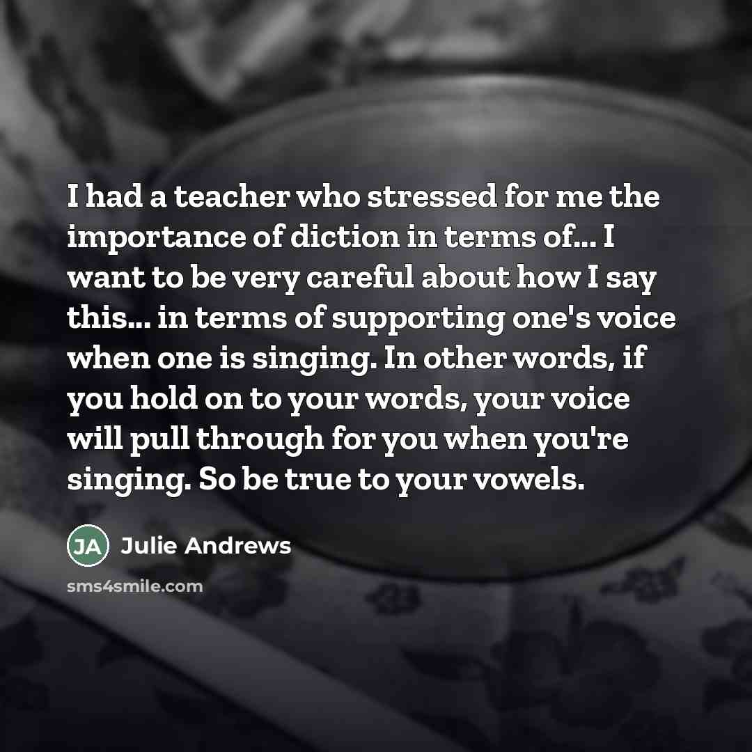 “I had a teacher who stressed for me the importance…” quote by Julie Andrews