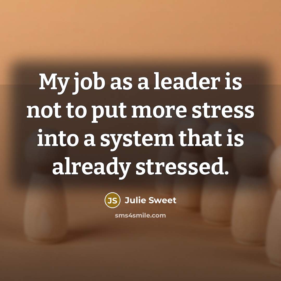 “My job as a leader is not to put more…” quote by Julie Sweet