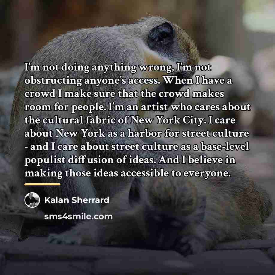 “I’m not doing anything wrong, I’m not obstructing anyone’s access.…” quote by Kalan Sherrard