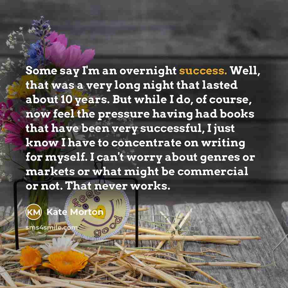 “Some say I'm an overnight success. Well, that was a…” quote by Kate Morton